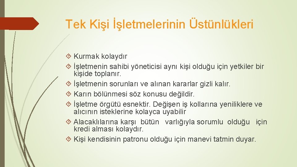 Tek Kişi İşletmelerinin Üstünlükleri Kurmak kolaydır İşletmenin sahibi yöneticisi aynı kişi olduğu için yetkiler