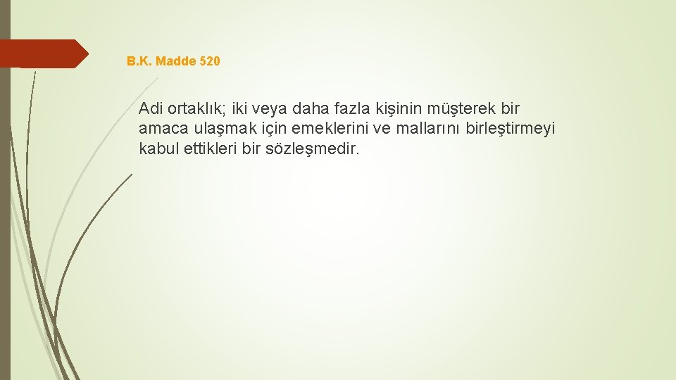 B. K. Madde 520 Adi ortaklık; iki veya daha fazla kişinin müşterek bir amaca