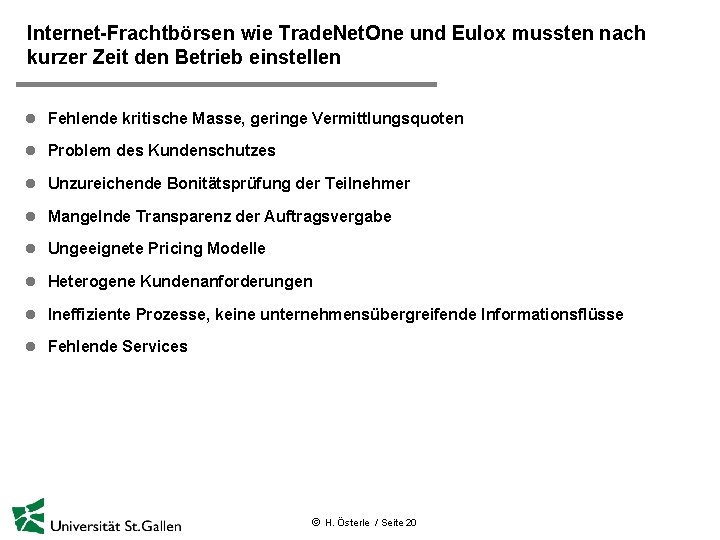 Internet-Frachtbörsen wie Trade. Net. One und Eulox mussten nach kurzer Zeit den Betrieb einstellen