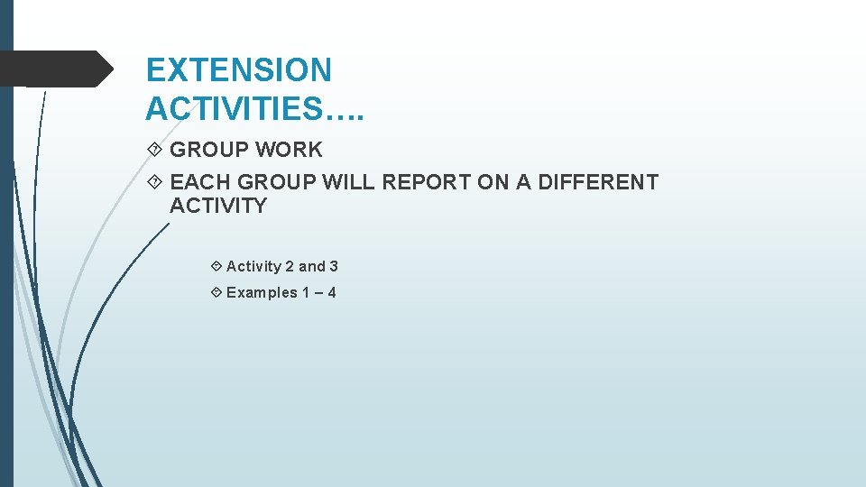 EXTENSION ACTIVITIES…. GROUP WORK EACH GROUP WILL REPORT ON A DIFFERENT ACTIVITY Activity 2