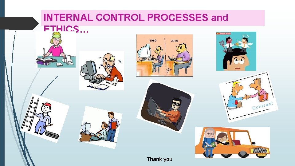 INTERNAL CONTROL PROCESSES and ETHICS… Thank you 