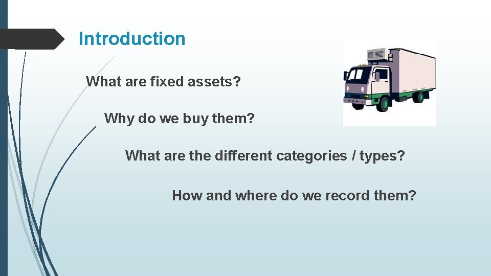 Introduction What are fixed assets? Why do we buy them? What are the different