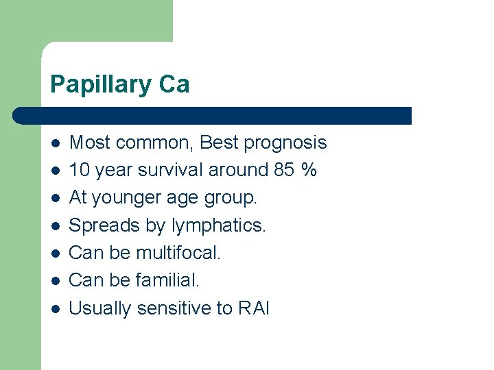 Papillary Ca l l l l Most common, Best prognosis 10 year survival around Papillary Ca l l l l Most common, Best prognosis 10 year survival around