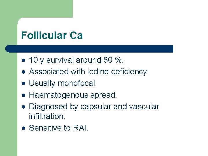 Follicular Ca l l l 10 y survival around 60 %. Associated with iodine Follicular Ca l l l 10 y survival around 60 %. Associated with iodine
