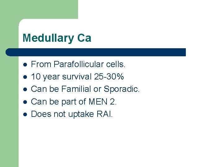 Medullary Ca l l l From Parafollicular cells. 10 year survival 25 -30% Can Medullary Ca l l l From Parafollicular cells. 10 year survival 25 -30% Can