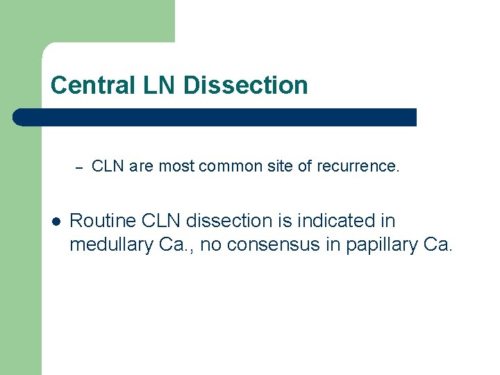 Central LN Dissection – l CLN are most common site of recurrence. Routine CLN Central LN Dissection – l CLN are most common site of recurrence. Routine CLN