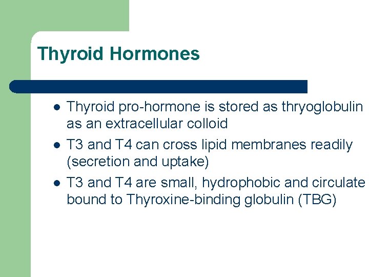 Thyroid Hormones l l l Thyroid pro-hormone is stored as thryoglobulin as an extracellular