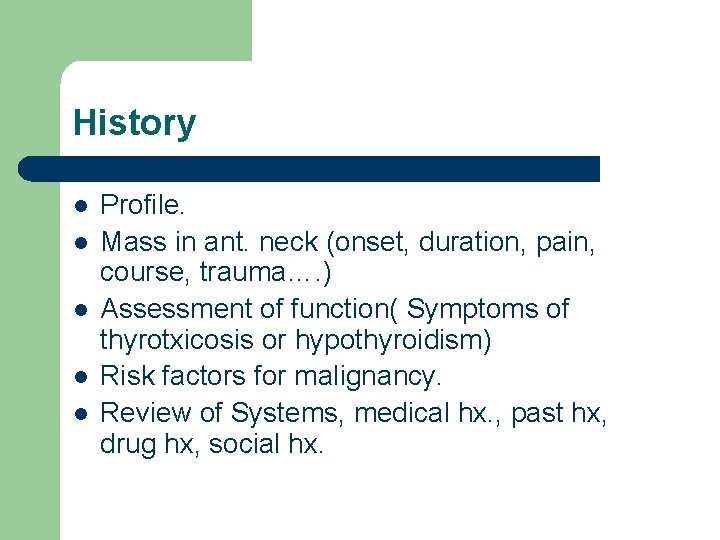 History l l l Profile. Mass in ant. neck (onset, duration, pain, course, trauma….