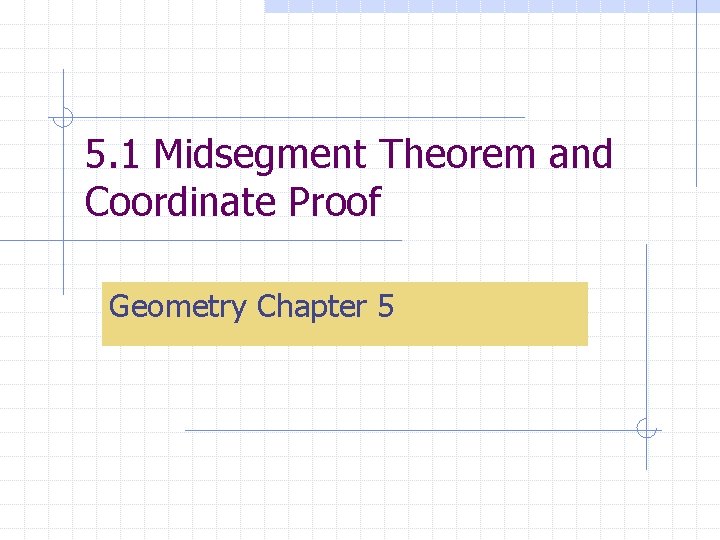 5. 1 Midsegment Theorem and Coordinate Proof Geometry Chapter 5 