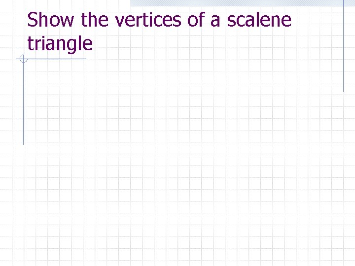 Show the vertices of a scalene triangle 