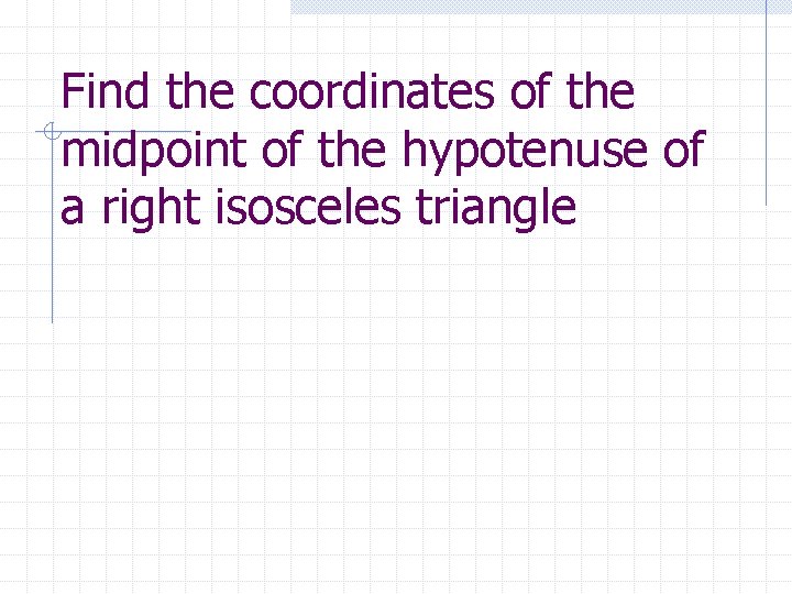 Find the coordinates of the midpoint of the hypotenuse of a right isosceles triangle