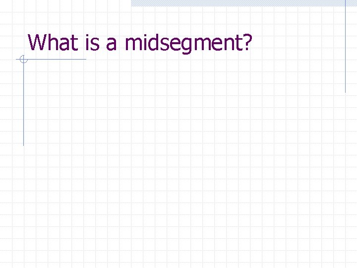 What is a midsegment? 