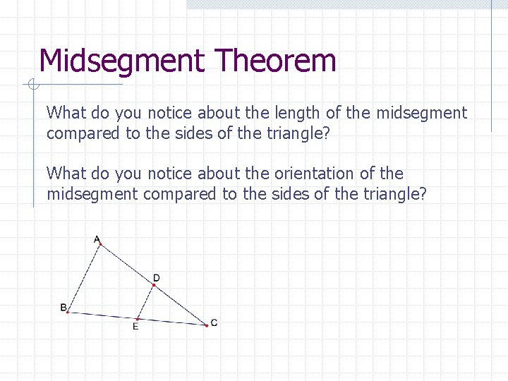 Midsegment Theorem What do you notice about the length of the midsegment compared to