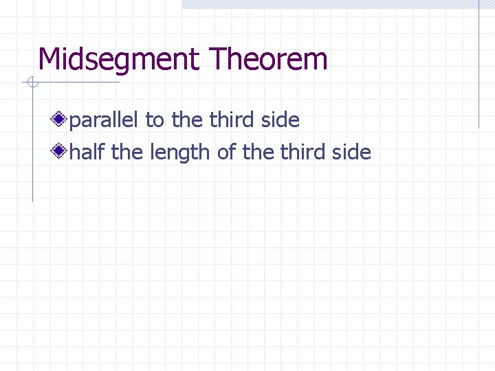 Midsegment Theorem parallel to the third side half the length of the third side