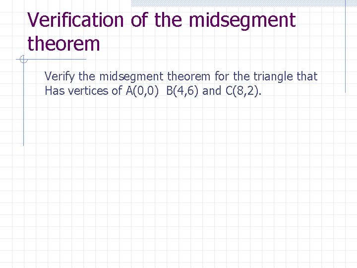 Verification of the midsegment theorem Verify the midsegment theorem for the triangle that Has