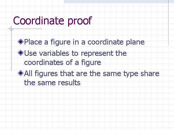 Coordinate proof Place a figure in a coordinate plane Use variables to represent the