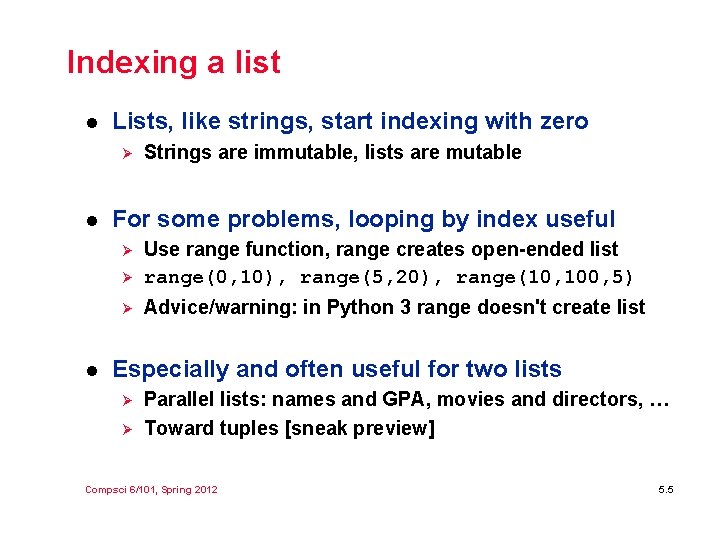 Indexing a list l Lists, like strings, start indexing with zero Ø l For