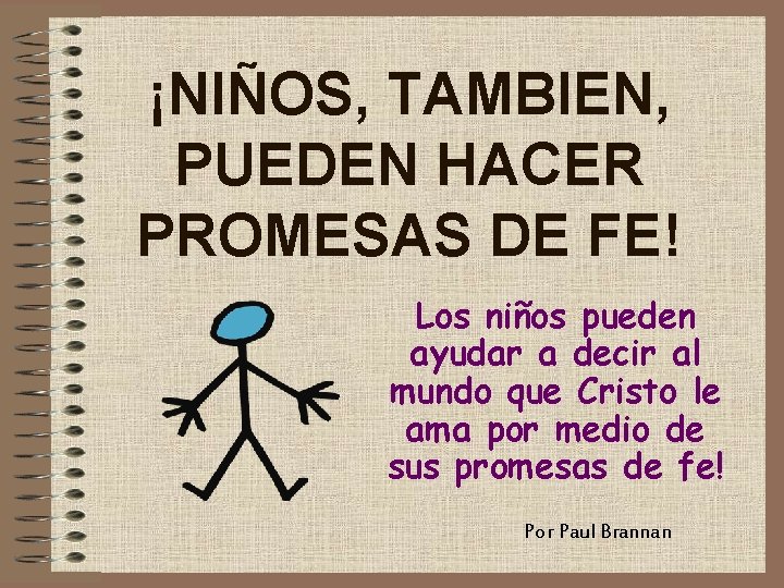 ¡NIÑOS, TAMBIEN, PUEDEN HACER PROMESAS DE FE! Los niños pueden ayudar a decir al