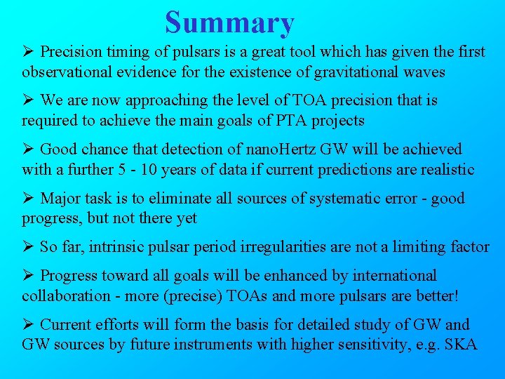 Summary Ø Precision timing of pulsars is a great tool which has given the