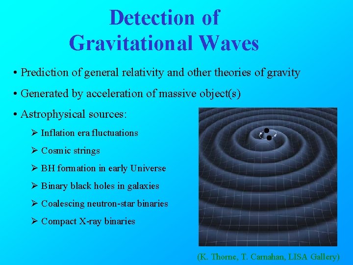 Detection of Gravitational Waves • Prediction of general relativity and other theories of gravity