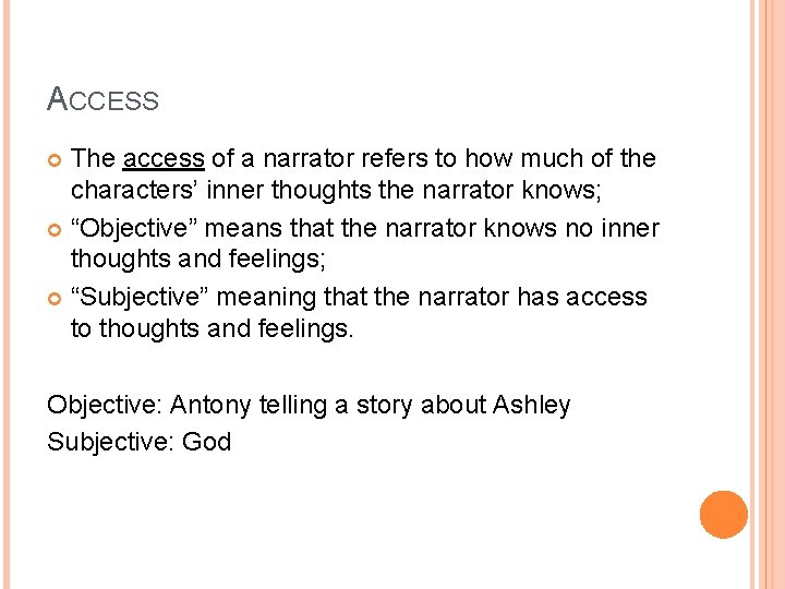 ACCESS The access of a narrator refers to how much of the characters’ inner