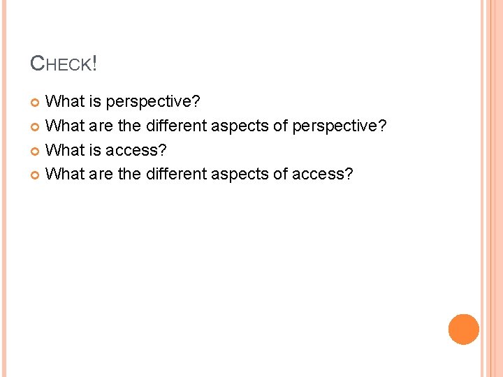 CHECK! What is perspective? What are the different aspects of perspective? What is access?