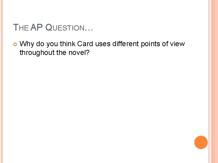 THE AP QUESTION… Why do you think Card uses different points of view throughout