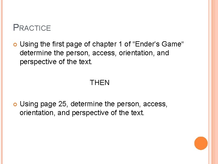 PRACTICE Using the first page of chapter 1 of “Ender’s Game“ determine the person,