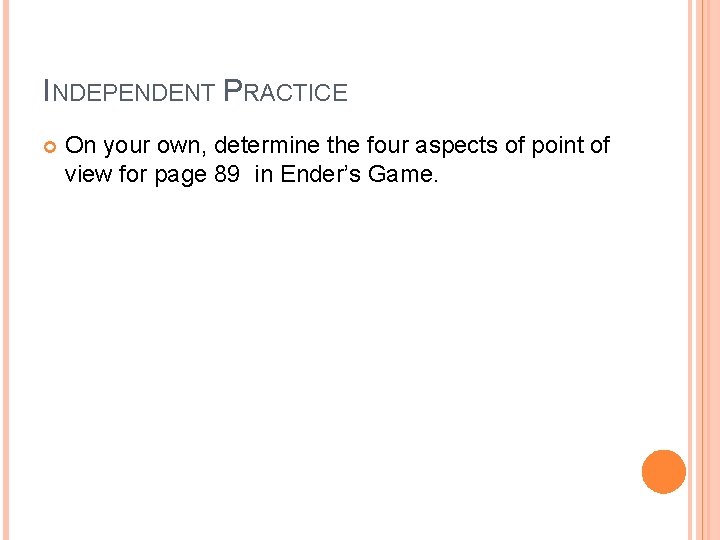 INDEPENDENT PRACTICE On your own, determine the four aspects of point of view for