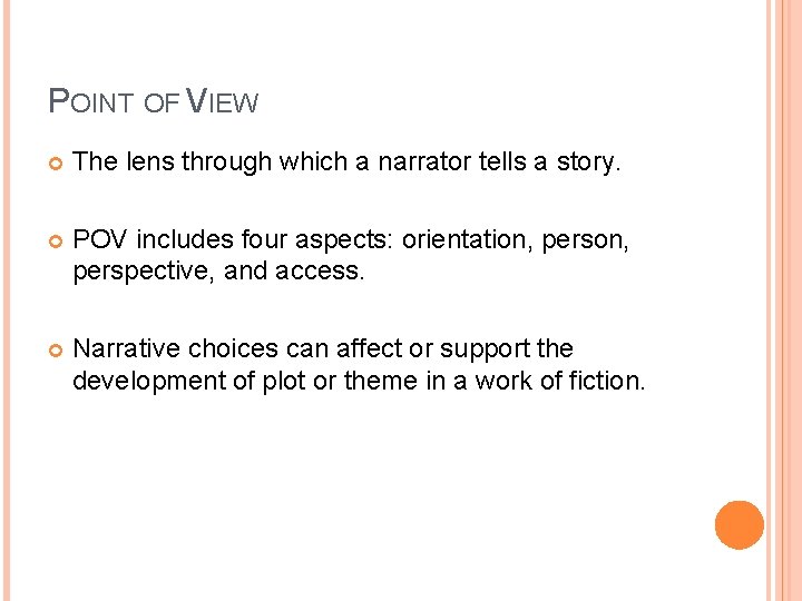 POINT OF VIEW The lens through which a narrator tells a story. POV includes