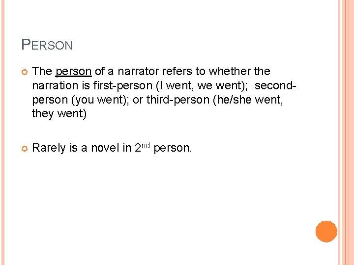 PERSON The person of a narrator refers to whether the narration is first-person (I