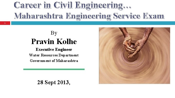 Career in Civil Engineering… Maharashtra Engineering Service Exam 1 By Pravin Kolhe Executive Engineer