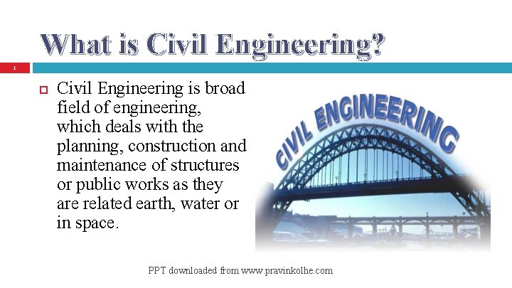 What is Civil Engineering? 2 Civil Engineering is broad field of engineering, which deals