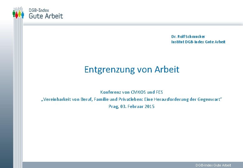 Dr. Rolf Schmucker Institut DGB-Index Gute Arbeit Entgrenzung von Arbeit Konferenz von CMKOS und