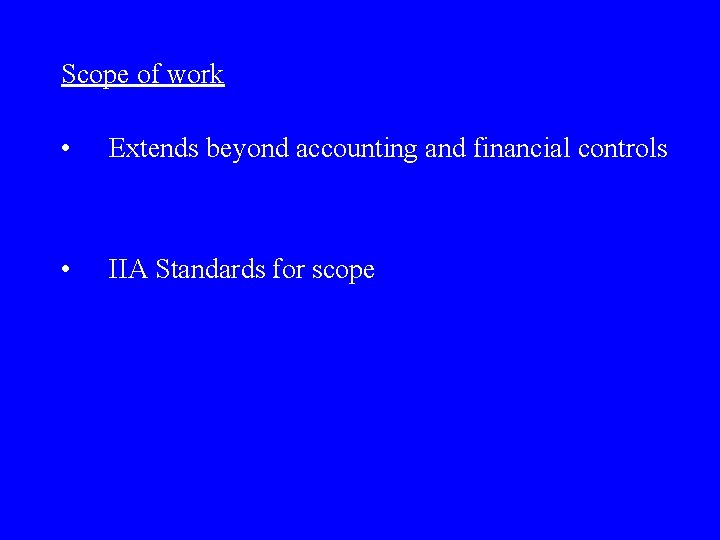 Scope of work • Extends beyond accounting and financial controls • IIA Standards for