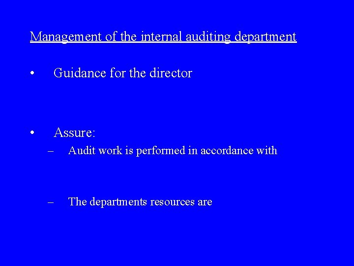 Management of the internal auditing department • Guidance for the director • Assure: –
