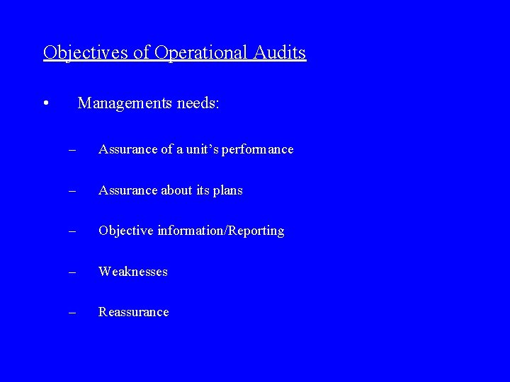 Objectives of Operational Audits • Managements needs: – Assurance of a unit’s performance –