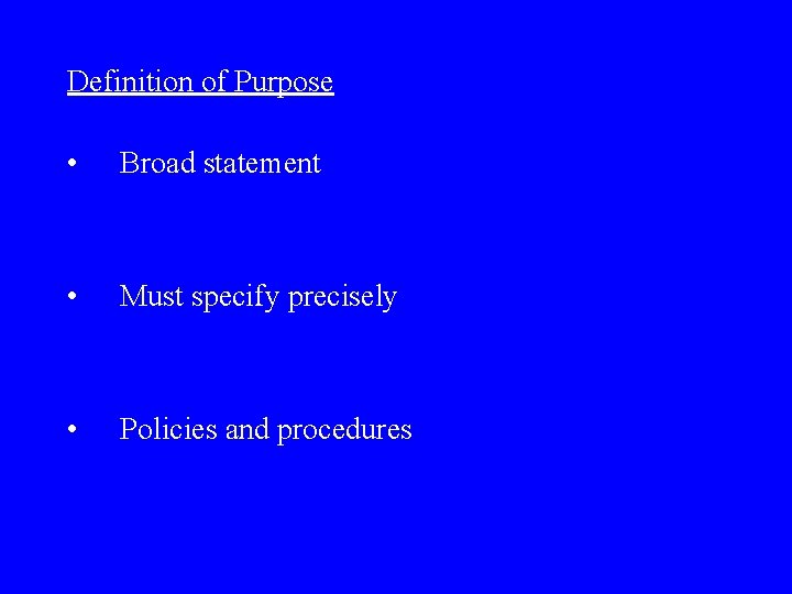 Definition of Purpose • Broad statement • Must specify precisely • Policies and procedures