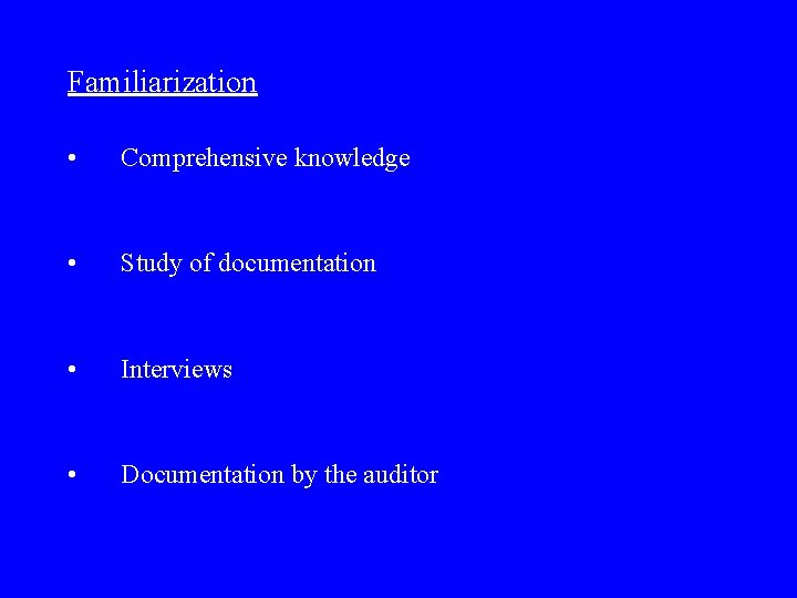 Familiarization • Comprehensive knowledge • Study of documentation • Interviews • Documentation by the