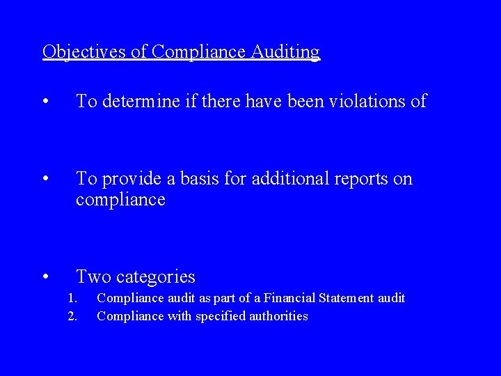 Objectives of Compliance Auditing • To determine if there have been violations of •