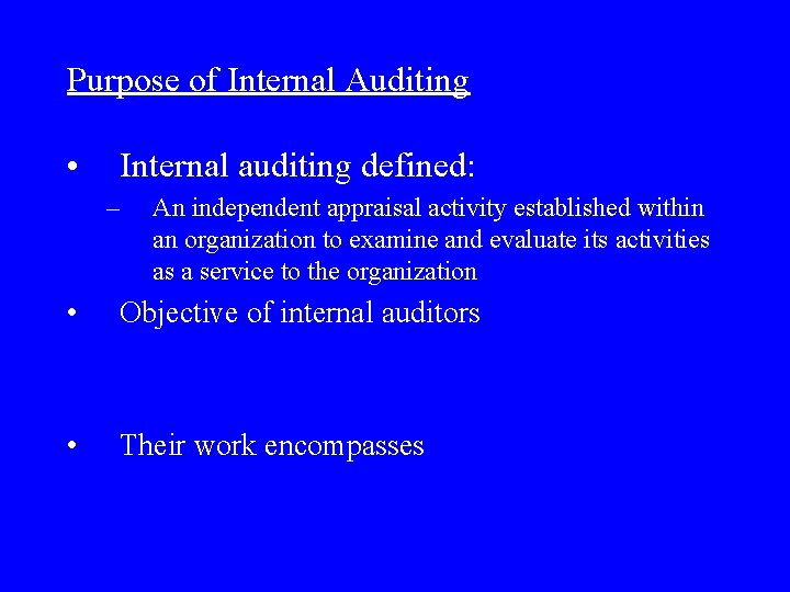 Purpose of Internal Auditing • Internal auditing defined: – An independent appraisal activity established