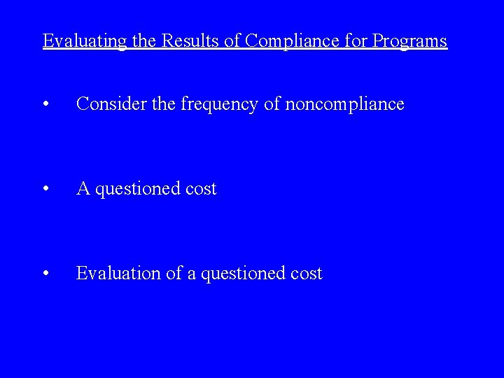 Evaluating the Results of Compliance for Programs • Consider the frequency of noncompliance •