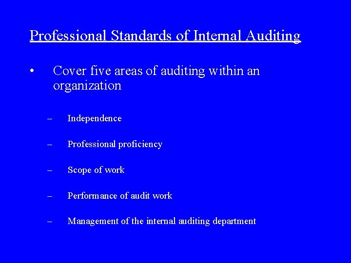 Professional Standards of Internal Auditing • Cover five areas of auditing within an organization