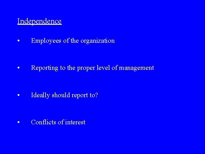 Independence • Employees of the organization • Reporting to the proper level of management