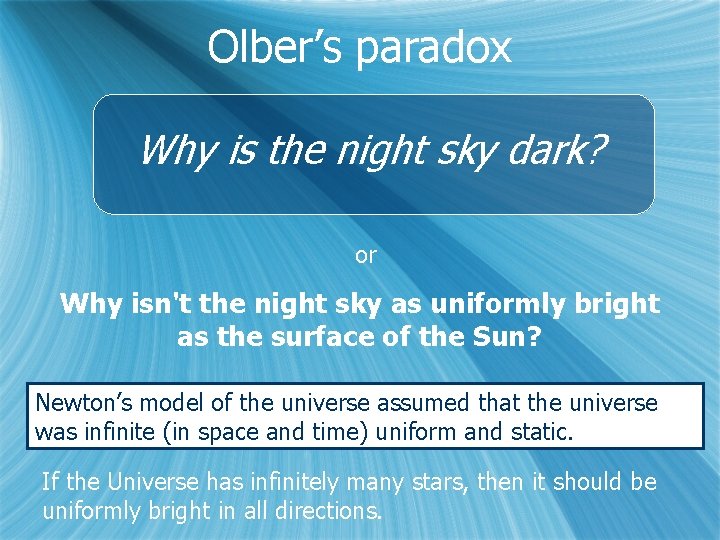 Olber’s paradox Why is the night sky dark? or Why isn't the night sky