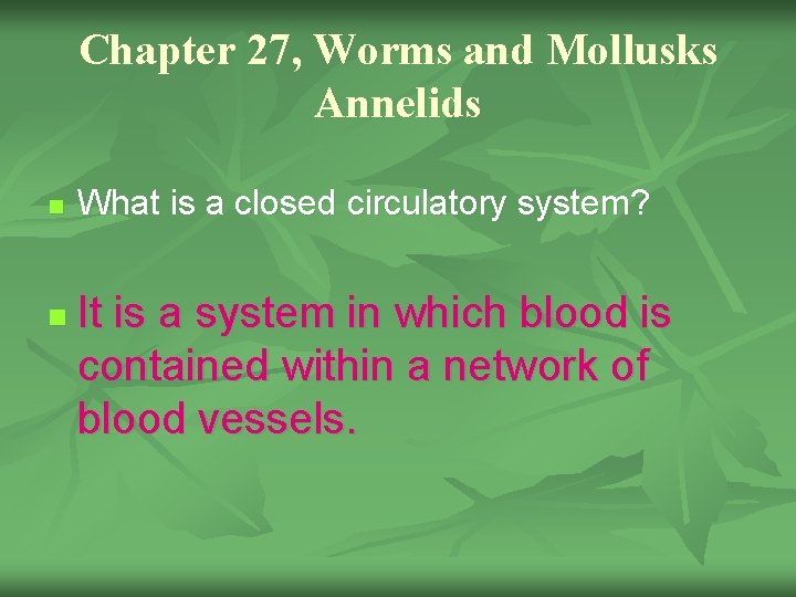 Chapter 27, Worms and Mollusks Annelids n n What is a closed circulatory system?
