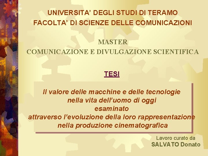 UNIVERSITA’ DEGLI STUDI DI TERAMO FACOLTA’ DI SCIENZE DELLE COMUNICAZIONI MASTER COMUNICAZIONE E DIVULGAZIONE