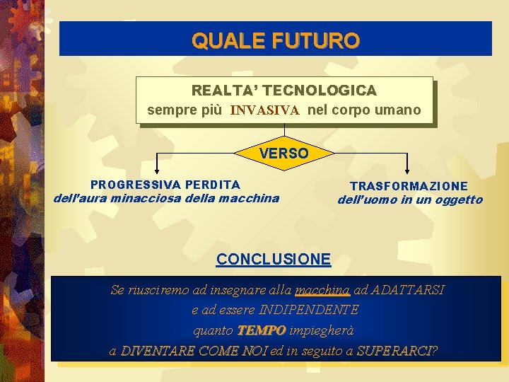 QUALE FUTURO REALTA’ TECNOLOGICA sempre più INVASIVA nel corpo umano VERSO PROGRESSIVA PERDITA dell’aura