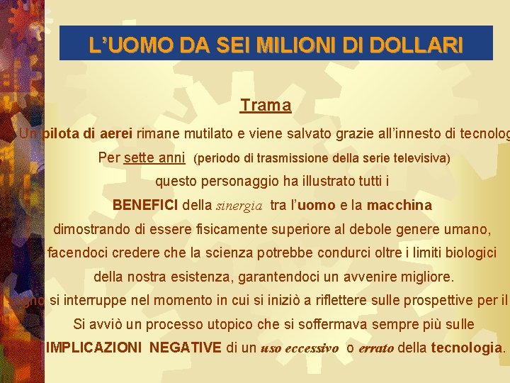 L’UOMO DA SEI MILIONI DI DOLLARI Trama Un pilota di aerei rimane mutilato e L’UOMO DA SEI MILIONI DI DOLLARI Trama Un pilota di aerei rimane mutilato e