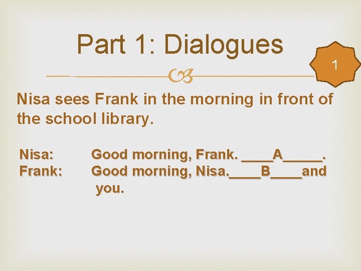 Part 1: Dialogues 1 Nisa sees Frank in the morning in front of the